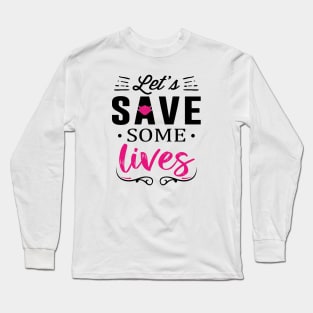 Let's Save Some Lives Long Sleeve T-Shirt